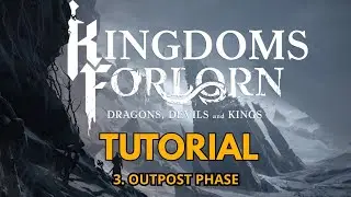 Kingdoms Forlorn Tutorial #3 Outpost Phase