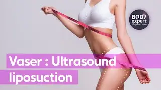 AESTHETIC SURGERY  | Vaser : Ultrasound liposuction. | BODYEXPERT