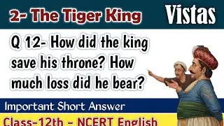 How did the king save his throne? How much loss did he bear?Class 12 English Vistas Supplementary