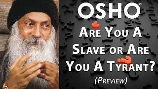 OSHO: Are You A Slave or Are You A Tyrant (Preview)