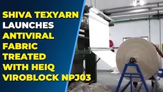 Shiva Texyarn launches Anti-Viral Fabric treated with HeiQ Viroblock NPJ03, a treatment