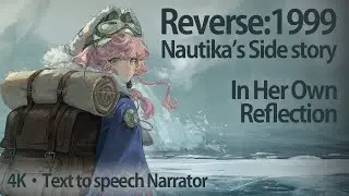 [4K] Reverse:1999 Nautika's side story (Text to speech narrator)