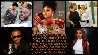 DEDE FANS CALL OUT ON HER ACCENT/ISABELLA & HER SON VISIT IMISI/IMISI TO PEPPER NAYSAYERS WITH KOLA