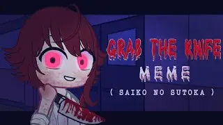 [ Grab The Knife || Meme || Gacha + Art || Saiko from Saiko No Sutoka || Gacha tweening Animation]