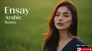 Ensay &ndash; Deep Arabic Remix 2026 💫 Chill to Club Vibes