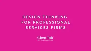 Client Talk: Design Thinking For Professional Services Firms