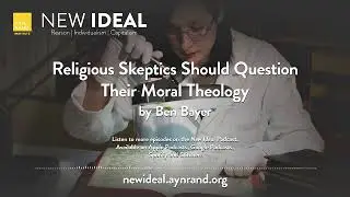 Religious Skeptics Should Question Their Moral Theology by Ben Bayer