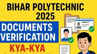 📌 Bihar Polytechnic Admission 2025 | Document Verification Process & Required Documents Explained