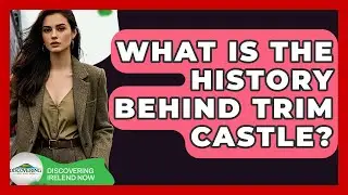 What Is The History Behind Trim Castle? - Discovering Ireland Now