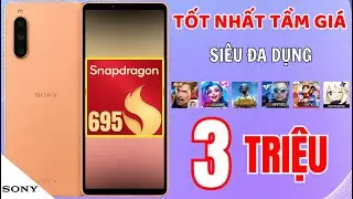 Sony Xperia 10 V – Lựa chọn rất “ngược đời” nhưng cực hợp lý ở tầm giá 3 triệu !