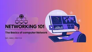 Networking 101 -  NIC, MAC Address, Switch