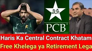 Haris Ka Central Contract Khatam? Free khelega ya Retirement Lega?