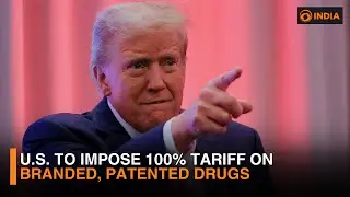 U.S. to impose 100% tariff on branded, patented drugs | DD India Live