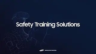 SVT(Samsung Virtual Training) VR &ndash; Safety Training Solutions