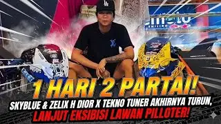 1 HARI 2 PARTAI! SKYBLUE & ZELIX H DIOR X TEKNO TUNER AKHIRNYA TURUN, LANJUT EKSIBISI LAWAN PILLOTER