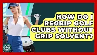How Do I Regrip Golf Clubs Without Grip Solvent? - Your Golf Gear Insider