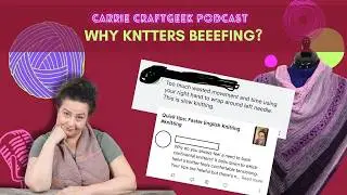 CARRIE CRAFTGEEK PODCAST: CLASHING OVER CONTINENTAL VERSUS ENGLISH STYLE KNITTING