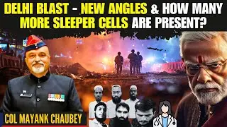 DELHI Blast &ndash; New Angles & How Many More Sleeper Cells Are Present? &bull; Col Mayank Chaubey (R)