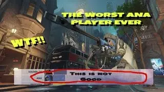 The Worst Ana Player EVER!!! ... and it's Me - Overwatch