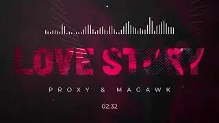PROXY & MAGAWK - LOVE STORY (Official Audio)