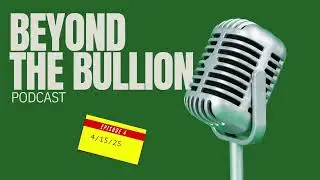 Episode 4 Beyond the Bullion 04-15-25 - Calculating Your Gold and Silver Needs
