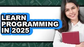 How To Learn Programming In 2025 - Step By Step