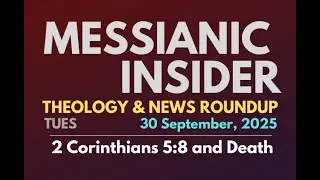 2 Corinthians 5:8 and Death - Messianic Insider 30 September, 2025