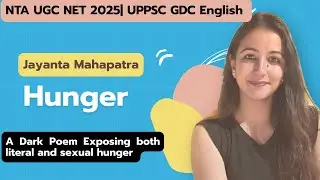 Jayanta Mahapatra - Hunger| Line by Line explanation | UGC NET | UPPSC GDC English | Annie Mahindru