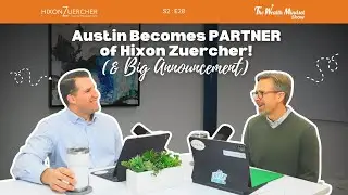 Austin Becomes PARTNER of Hixon Zuercher! (& Big Announcement) | The Wealth Mindset Show Podcast