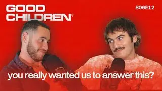 Straight Guys, Butt Stuff, and Other Questions You Asked | Good Children: S6E12