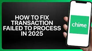 How To Fix Chime Transaction Failed To Process In Chime 2025! Tutorial