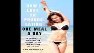 How I Lost 50 Pounds Eating One Meal A Day - Ami Kingston
