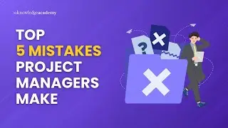 Top 5 Mistakes Project Managers Make | The Knowledge Academy