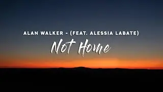 Alan Walker - Not Home (Lyrics) feat. Alessia Labate