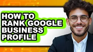 How to Rank Google Business Profile (full Guide)