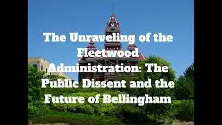 The Unraveling of the Fleetwood Administration: The Public Dissent and the Future of Bellingham
