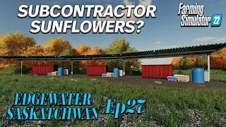 EDGEWATER SASK | FS22 | #27 | SUBCONTRACTED SUNFLOWER? | Farming Simulator 22 PS5 Let&rsquo;s Play.