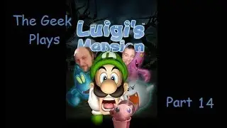 The Geek Plays Luigi's Mansion Ep. 14 