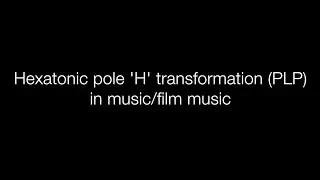 Hexatonic pole 'H' transformations (PLP) in music/film music