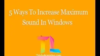 5 Ways To Increase Maximum Sound In Windows