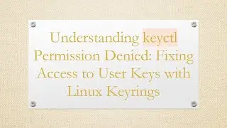 Understanding keyctl Permission Denied: Fixing Access to User Keys with Linux Keyrings