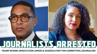 BREAKING: Trump Regime Arrests Don Lemon & Georgia Fort For Committing Journalism