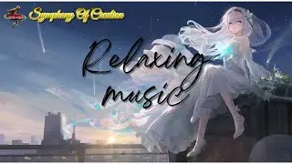 Symphony Without Melody V2: Relaxation Music for the Soul ~ Symphony Of Creation