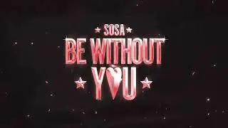 SOSA - Be Without You (Official)