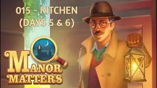 Manor Matters &ndash; 015 &ndash; Kitchen (Days 5 & 6) [Gameplay & Walkthrough]