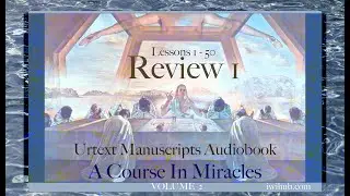Review I | Lessons 1 - 50 | Urtext A Course in Miracles