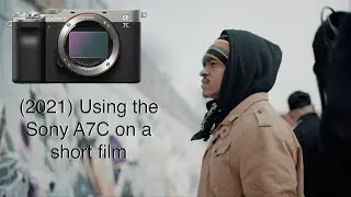 (2021) Using the A7C On A Short Film (my experience)