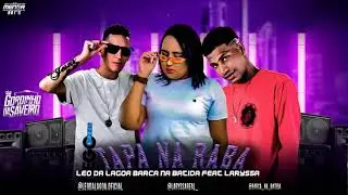 Barca Na Batida e Mc Leo Da Lagoa Feat. Mc Larissa - Tapa Na Raba