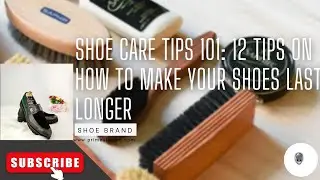 Shoe Care Tips 101: 12 Tips On How to Make Your Shoes Last Longer