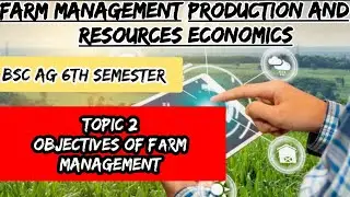 Objectives Of Farm Management | Farm Management Production and Resource Economics | BSc Agriculture